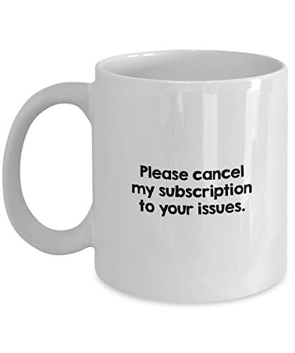 Funny Mug - Please Cancel My Description To Your Issues - White Ceramic 11 Oz Coffee Cup