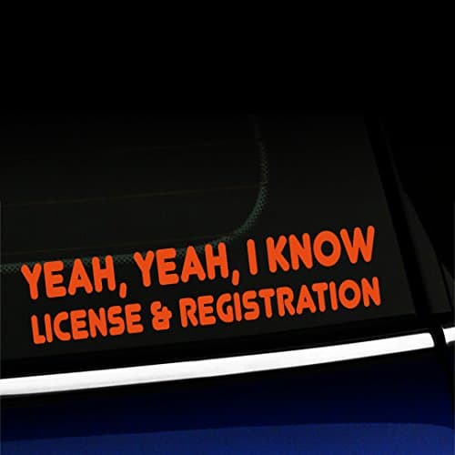 Artistic Reflection Yeah Yeah I Know, License and Registration - Vinyl Decal - Choose Color - [Orange]