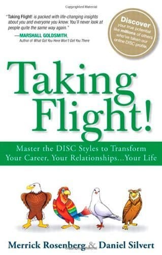 Taking Flight!: Master the DISC Styles to Transform Your Career, Your Relationships...Your Life by Rosenberg, Merrick, Silvert, Daniel (2012) Hardcover Hardcover