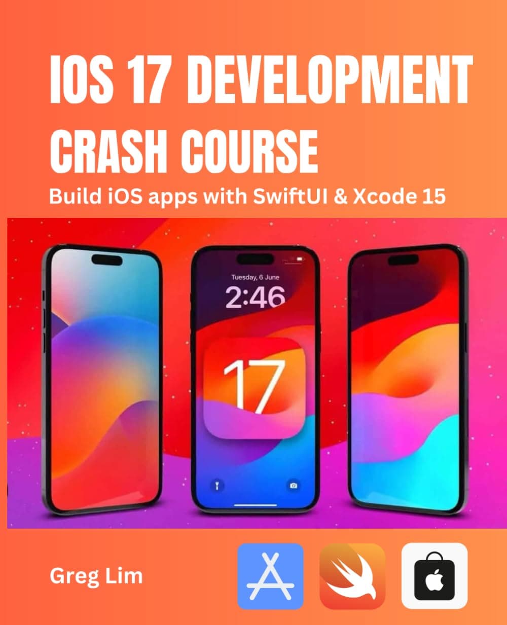 iOS 17 Development Crash Course: Build iOS apps with SwiftUI and Xcode 15 Paperback – 11 Dec. 2023