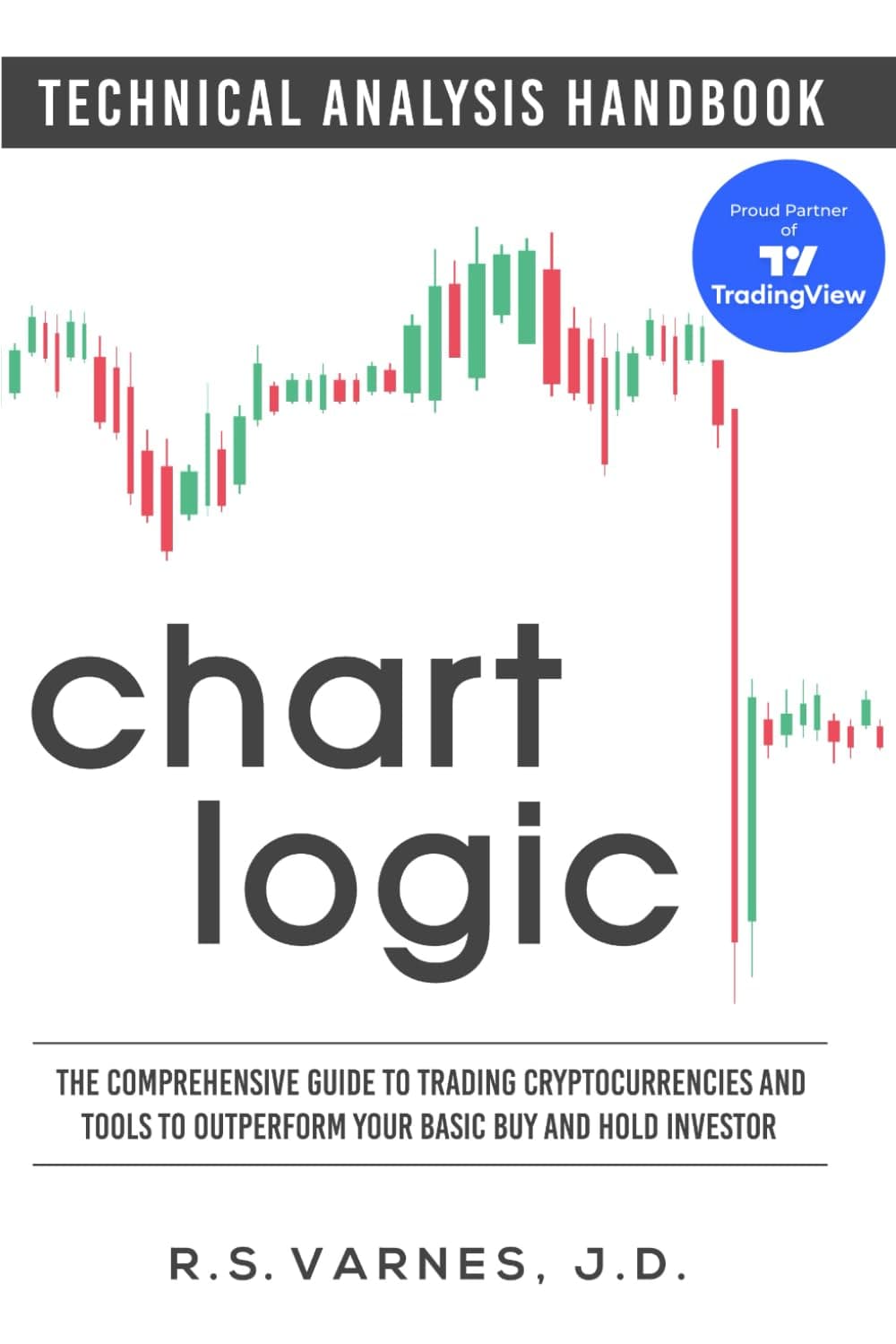 Chart Logic - Technical Analysis Handbook (Color Edition): The Comprehensive Guide to Trading Cryptocurrencies and Tools to Outperform Your Basic Buy and Hold Investor