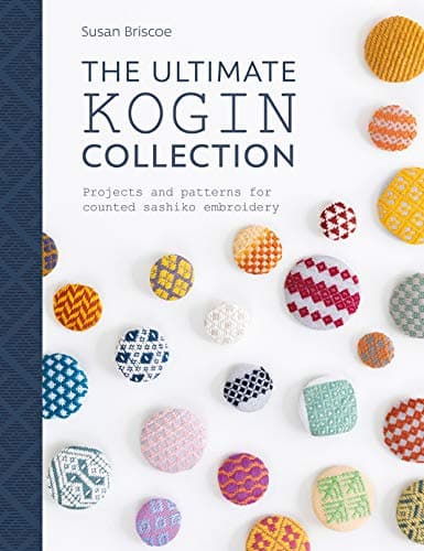 The Ultimate Kogin Collection: Projects and Patterns for Counted Sashiko Embroidery