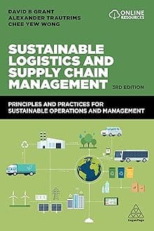 Sustainable Logistics and Supply Chain Management: Principles and Practices for Sustainable Operations and Management